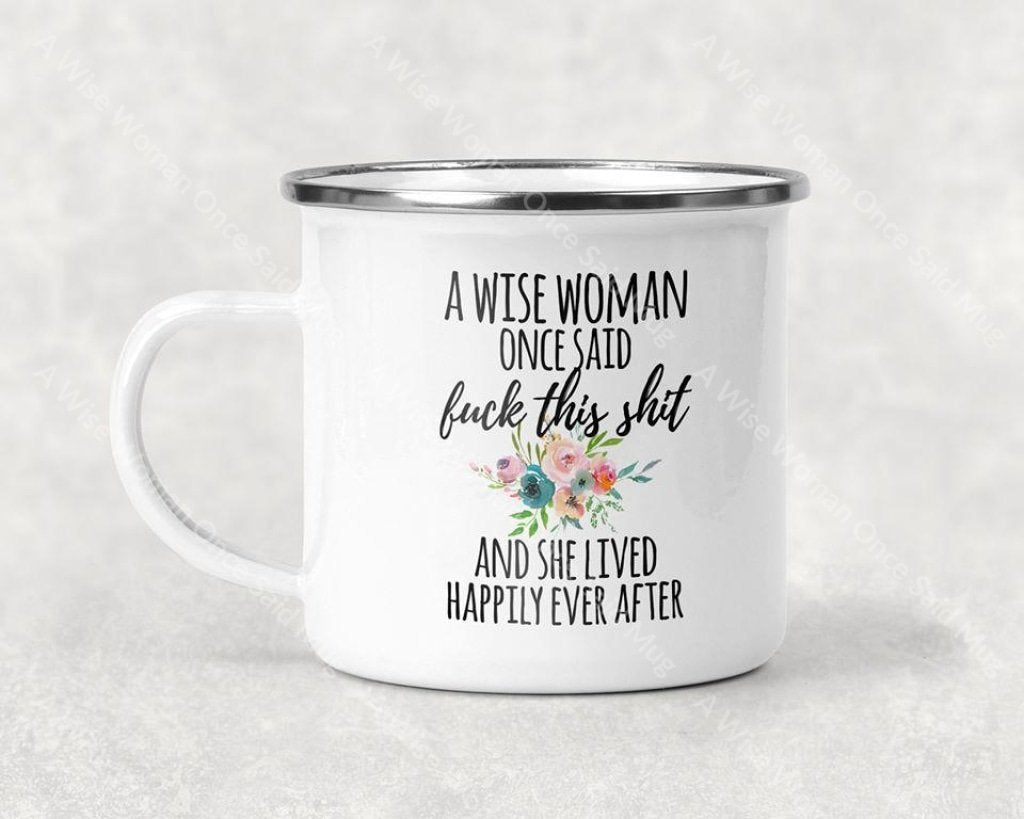 A Wise Woman Once Said Mug – Magnolia Kay's Boutique LLC