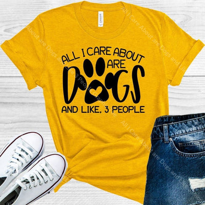 All I Care About Are Dogs And Like 3 People Graphic Tee Graphic Tee