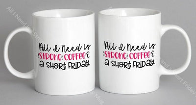All I Need Is A Strong Coffee And Short Friday Mug