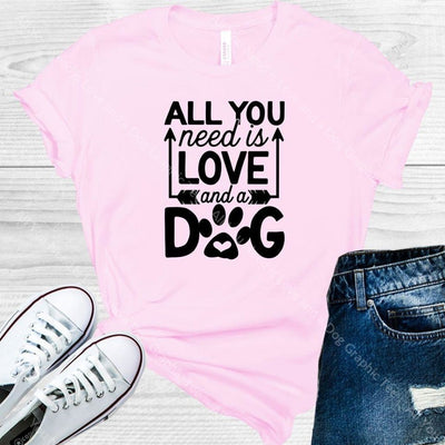 All You Need Is Love And A Dog Graphic Tee Graphic Tee