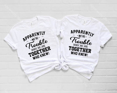 Apparently Were Trouble When We Are Together Who Knew Graphic Tee Graphic Tee