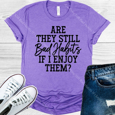 Are They Still Bad Habits If I Enjoy Them Graphic Tee Graphic Tee