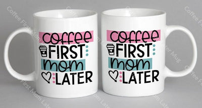 Coffee First Mom Later Mug
