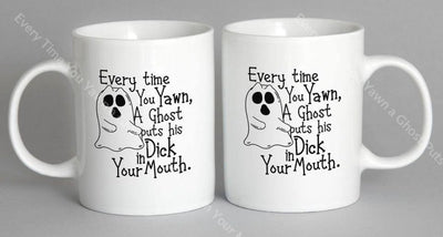 Every Time You Yawn A Ghost Puts His D*** In Your Mouth Mug Coffee