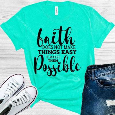 Faith Does Not Make Things Easy It Makes Them Possible Graphic Tee Graphic Tee