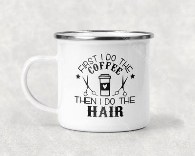First I Do The Coffee Then Hair Mug