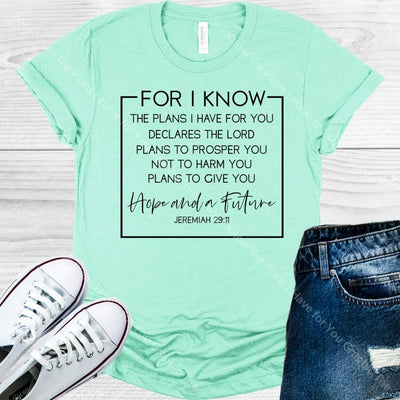 For I Know The Plans Have For You Graphic Tee Graphic Tee