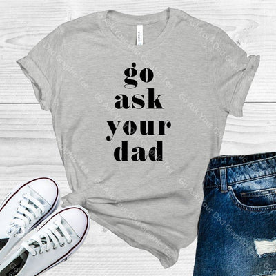 Go Ask Your Dad Graphic Tee Graphic Tee