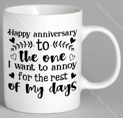 Happy Anniversary To The One I Want Annoy For Rest Of My Days Mug Coffee