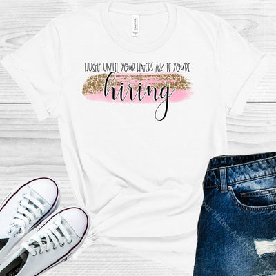 Hustle Until Your Haters Ask If Youre Hiring Graphic Tee Graphic Tee