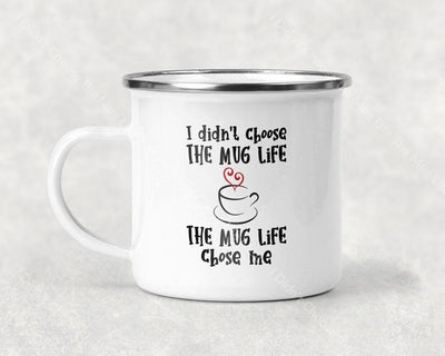 I Didnt Choose The Mug Life The Chose Me Coffee