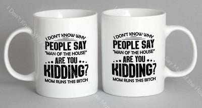 I Dont Know Why People Say Man Of The House Mug Coffee