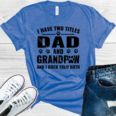 I Have Two Titles Dad And Grandpaw Rock Them Both Graphic Tee Graphic Tee