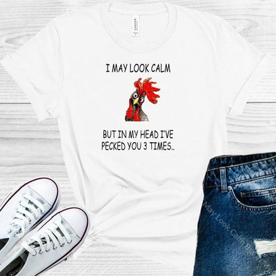 I May Look Calm But In My Head Ive Pecked You 3 Times Graphic Tee Graphic Tee