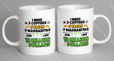 I Need 12 Million Dollars Mug Coffee