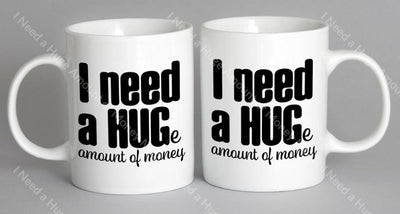 I Need A Huge Amount Of Money Mug Coffee