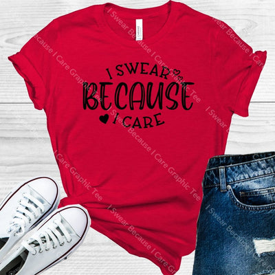 I Swear Because Care Graphic Tee Graphic Tee