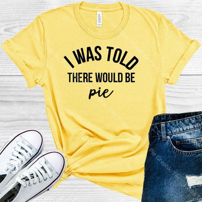 I Was Told There Would Be Pie Graphic Tee Graphic Tee