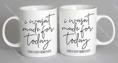 I Wasnt Made For Today Mug Coffee