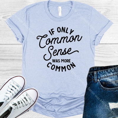 If Only Common Sense Was More Graphic Tee Graphic Tee