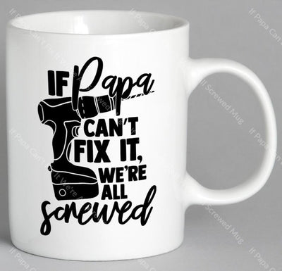 If Papa Cant Fix It Were All Screwed Mug Coffee