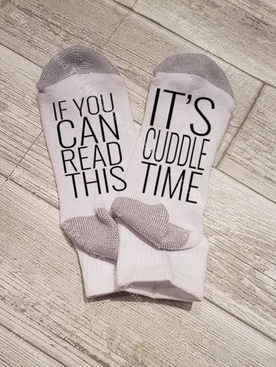 If You Can Read This Its Cuddle Time Socks