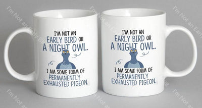 Im Not An Early Bird Or A Night Owl Mug Coffee