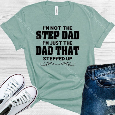 Im Not The Step Dad Just That Stepped Up Graphic Tee Graphic Tee