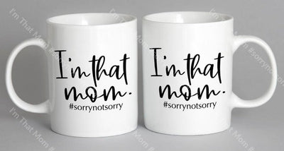 Im That Mom #sorrynotsorry Mug Coffee