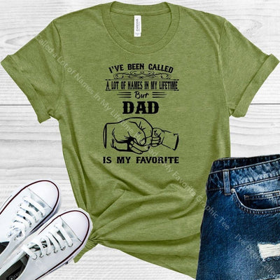 Ive Been Called A Lot Of Names In My Lifetime But Dad Is Favorite Graphic Tee Graphic Tee