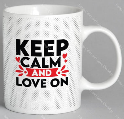 Keep Calm And Love On Mug Coffee