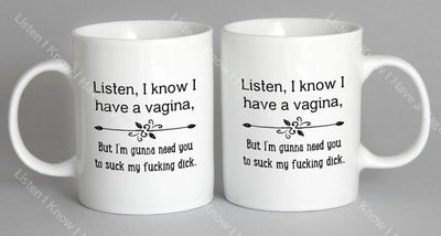 Listen I Know Have A Vagina Mug Coffee