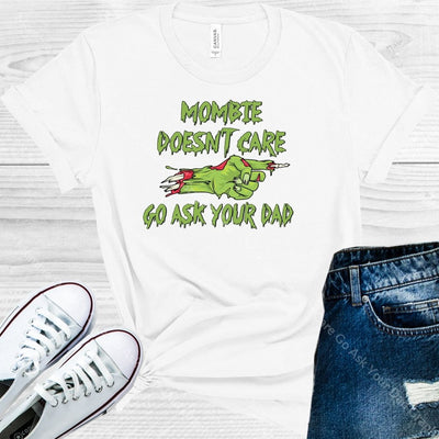 Mombie Doesnt Care Go Ask Your Dad Graphic Tee Graphic Tee