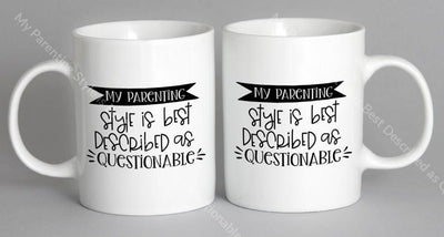 My Parenting Style Is Best Described As Questionable Mug Coffee