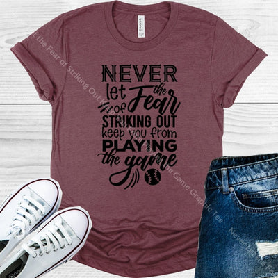 Never Let The Fear Of Striking Out Keep You From Playing Game Graphic Tee Graphic Tee