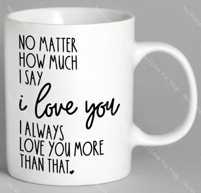 No Matter How Much I Say Love You Mug Coffee