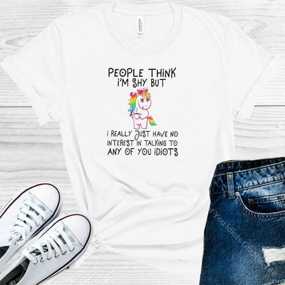 People Think Im Shy But I Really Just Have No Interest In Talking To Any Of You Idiots Graphic Tee