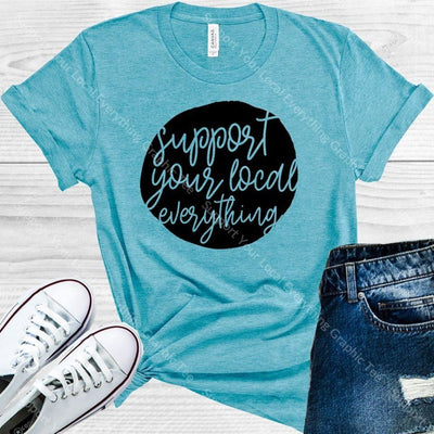 Support Your Local Everything Graphic Tee Graphic Tee