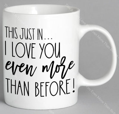 This Just In I Love You Even More Than Before Mug Coffee