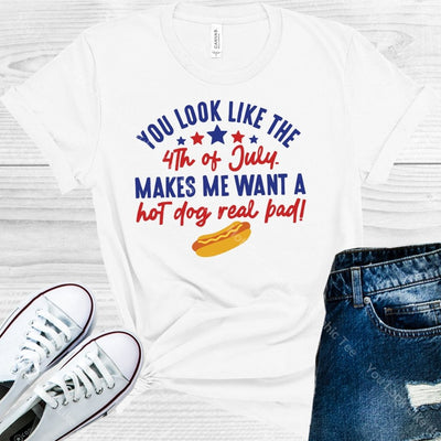 You Look Like The Fourth Of July Make Me Want A Hot Dog Real Bad Graphic Tee Graphic Tee
