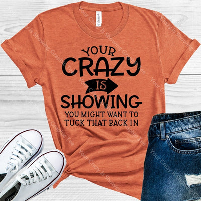 Your Crazy Is Showing Graphic Tee Graphic Tee