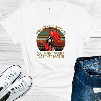 Your Crazy Is Showing You Might Wanna Tuck That Back In Graphic Tee Graphic Tee