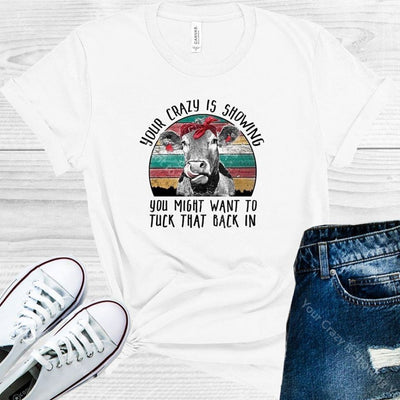 Your Crazy Is Showing You Might Want To Tuck That Back In Graphic Tee Graphic Tee