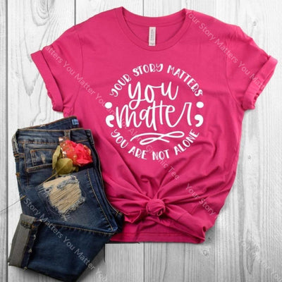 Your Story Matters You Matter Are Not Alone Graphic Tee Graphic Tee
